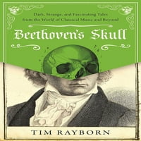 Beethovenova lubanja: mračne, čudne i fascinantne priče iz svijeta klasične glazbe i šire